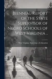 Biennial Report of the State Supervisor of Negro Schools of West Virginia