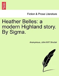 Heather Belles: A Modern Highland Story. By Sigma.