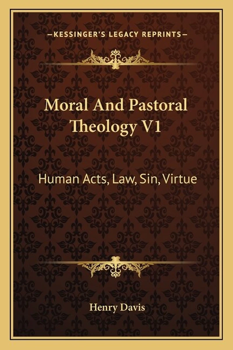 Moral And Pastoral Theology V1: Human Acts, Law, Sin, Virtue
