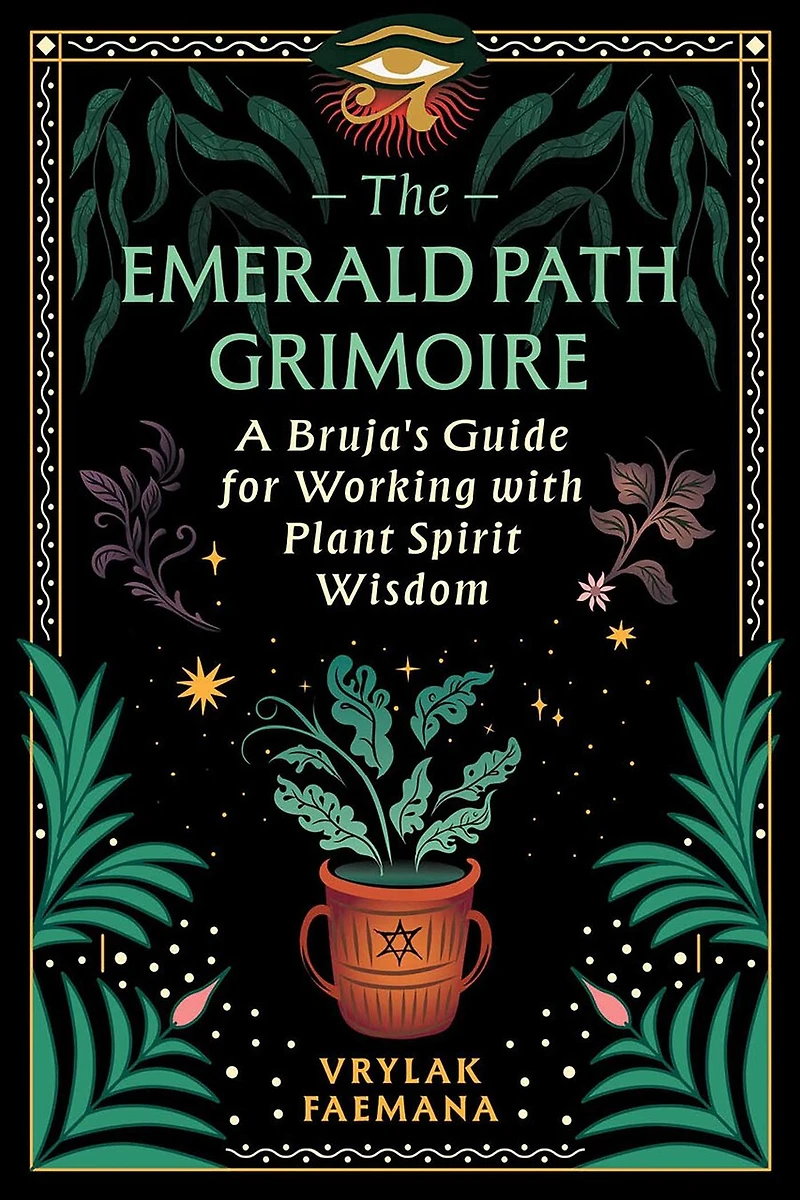 The Emerald Path Grimoire: A Bruja's Guide for Working with Plant Spirit Wisdom