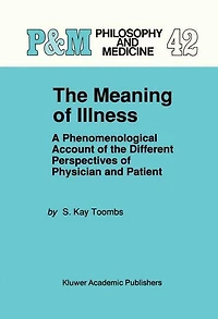 the Meaning of Illness: A Phenomenological Account Different Perspectives Physician and Patient