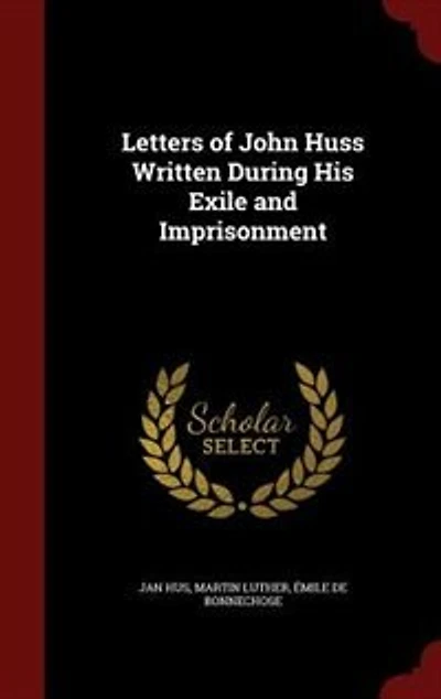 Letters of John Huss Written During His Exile and Imprisonment