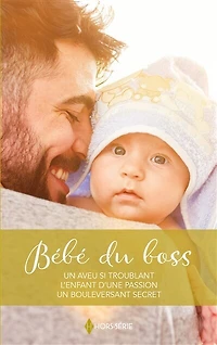Bébé du boss: Un aveu si troublant - L'enfant d'une passion - Un bouleversant secret