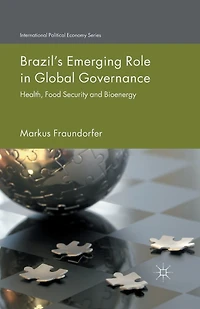 Brazil's Emerging Role Global Governance: Health, Food Security and Bioenergy