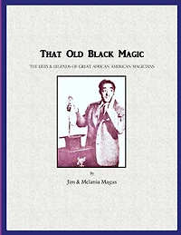 That Old Black Magic: The Lives & Legends of Great African American Magicians