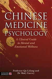 Chinese Medicine Psychology: A Clinical Guide To Mental And Emotional Wellness