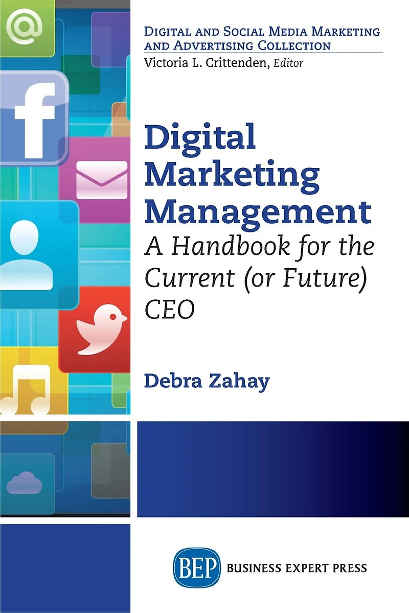 Digital Marketing Management: A Handbook For The Current (or Future) Ceo