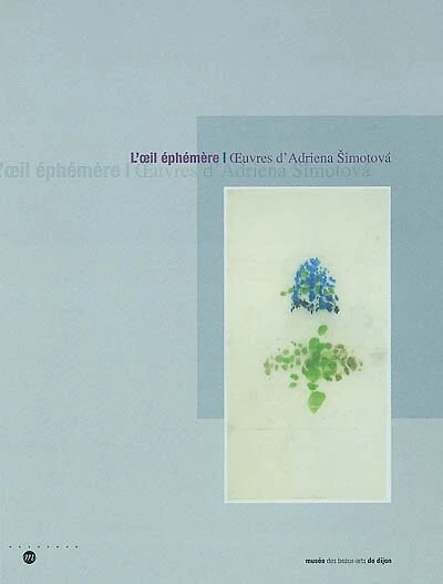 L'oeil éphémère : oeuvres d'Adriena Simotova : exposition, Musée des Beaux-Arts de Dijon, 28 juin-30 sept. 2002: oeuvres d'Adriena Simotova