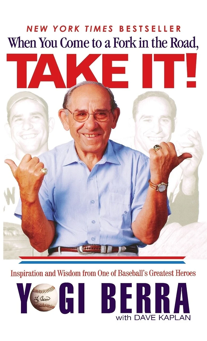 When You Come To A Fork The Road, Take It!: Inspiration And Wisdom From One Of Baseball's Greatest Heroes