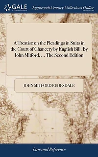 A Treatise on The Pleadings Suits Court of Chancery By English Bill. John Mitford, ... Second Edition