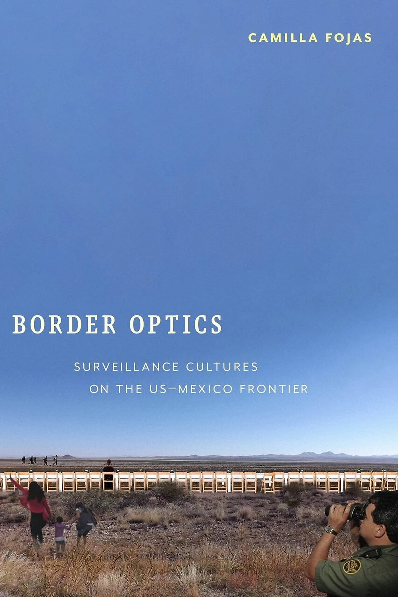 Border Optics: Surveillance Cultures on the US-Mexico Frontier