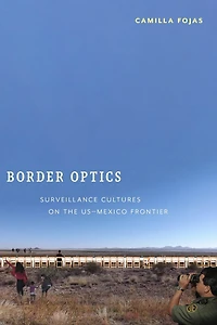 Border Optics: Surveillance Cultures on the US-Mexico Frontier