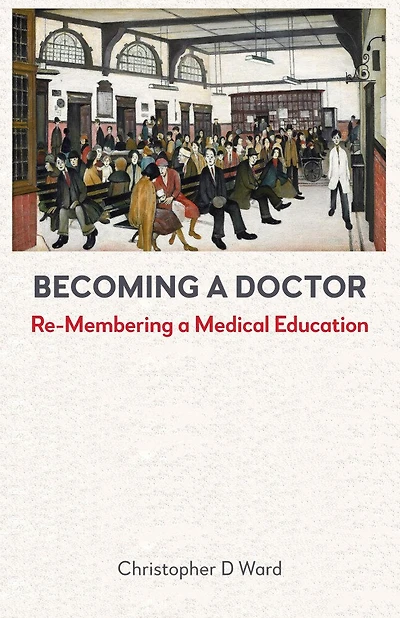 Becoming a Doctor: Re-Membering Medical Education