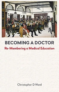 Becoming a Doctor: Re-Membering Medical Education