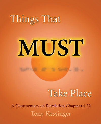 Things That Must Take Place: A Commentary on Revelation Chapters 4-22