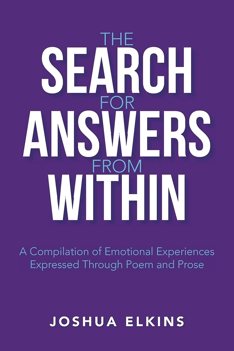 The Search for Answers from Within: A Compilation of Emotional Experiences Expressed Through Poem and Prose