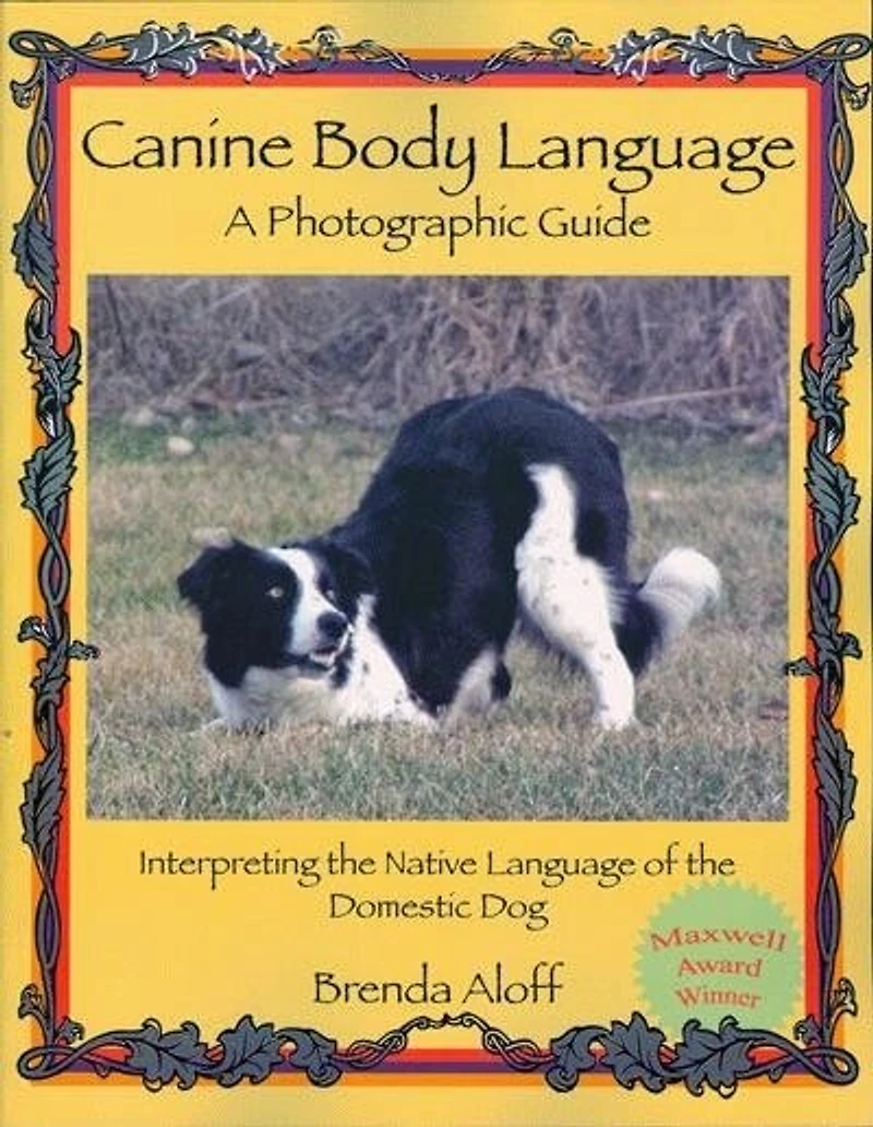 Canine Body Language: A Photographic Guide: Interpreting the Native Language of Domestic Dog