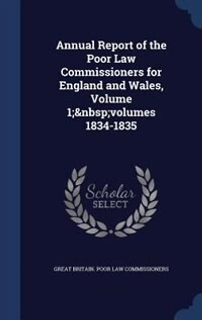 Annual Report of the Poor Law Commissioners for England and Wales Volume 1