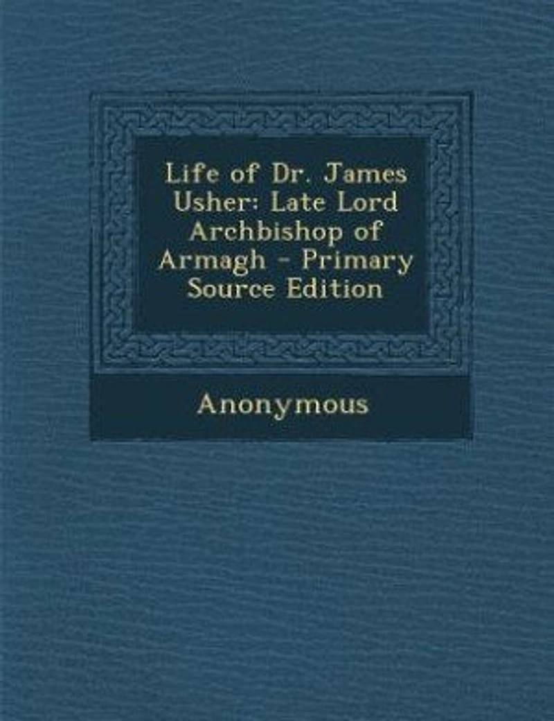 Life of Dr. James Usher: Late Lord Archbishop Armagh - Primary Source Edition