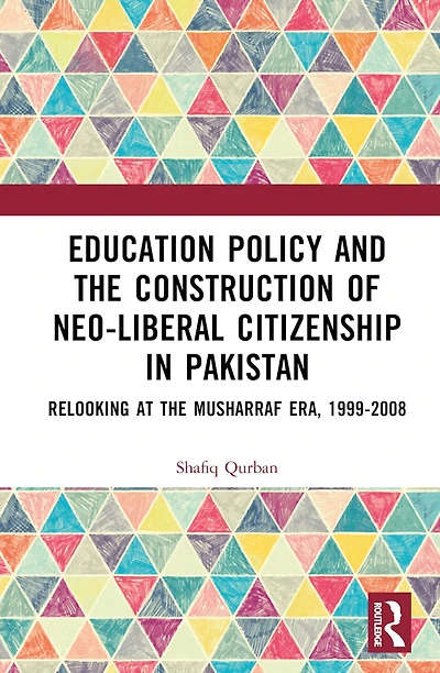 Education Policy and the Construction of Neo-Liberal Citizenship Pakistan: Revisiting Musharraf Era, 1999-2008