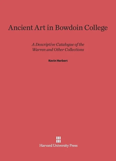 Ancient Art in Bowdoin College: A Descriptive Catalogue of the Warren and Other Collections