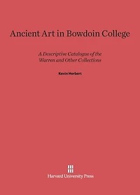 Ancient Art in Bowdoin College: A Descriptive Catalogue of the Warren and Other Collections