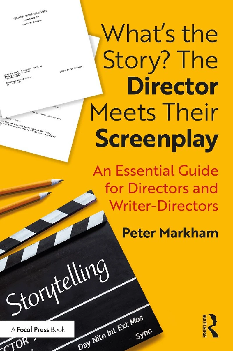 What's The Story? Director Meets Their Screenplay: An Essential Guide for Directors and Writer-Directors