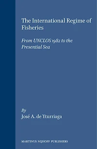 The International Regime of Fisheries: From UNCLOS 1982 to the Presential Sea
