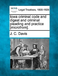 Iowa Criminal Code and Digest Pleading Practice
