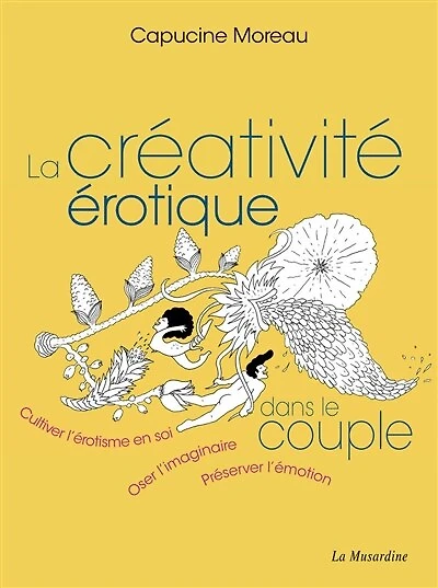 La créativité érotique dans le couple: cultiver l'érotisme en soi, oser l'imaginaire, préserver l'émotion