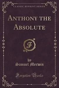 Anthony the Absolute (Classic Reprint)