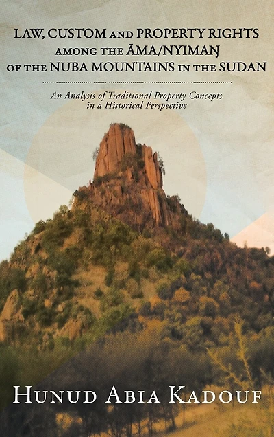 Law, Custom and Property Rights Among the Āma/NyimaŊ of Nuba Mountains Sudan: An Analysis Traditional Concepts a Historical Perspective