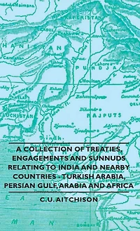A Collection of Treaties, Engagements and Sunnuds Relating to India Nearby Countries - Turkish Arabia, Persian Gulf, Arabia Africa