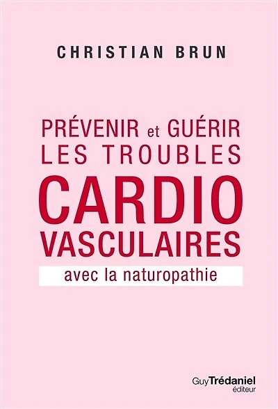 Prévenir et guérir les troubles cardio-vasculaires avec la naturopathie