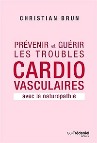 Prévenir et guérir les troubles cardio-vasculaires avec la naturopathie