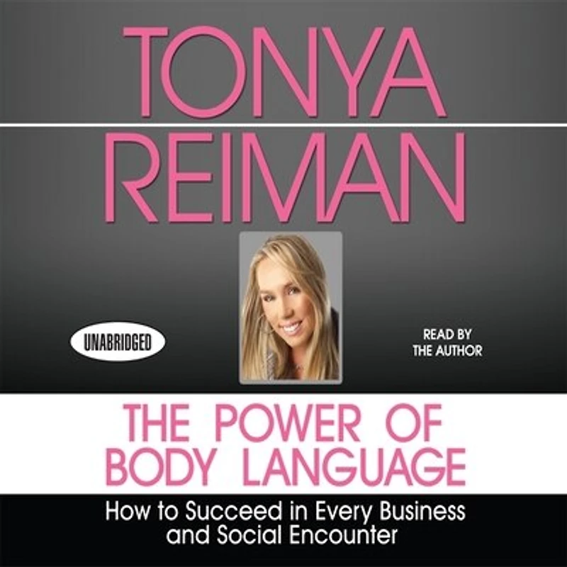 The Power Body of Language: How to Succeed Every Business and Social Encounter