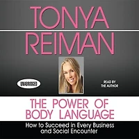 The Power Body of Language: How to Succeed Every Business and Social Encounter