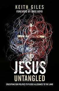 Jesus Untangled: Crucifying Our Politics to Pledge Allegiance to the Lamb