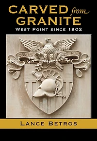 Carved from Granite, Volume 138: West Point Since 1902