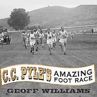 C. Pyle's Amazing Foot Race: the True Story of 1928 Coast-to-Coast Run Across America