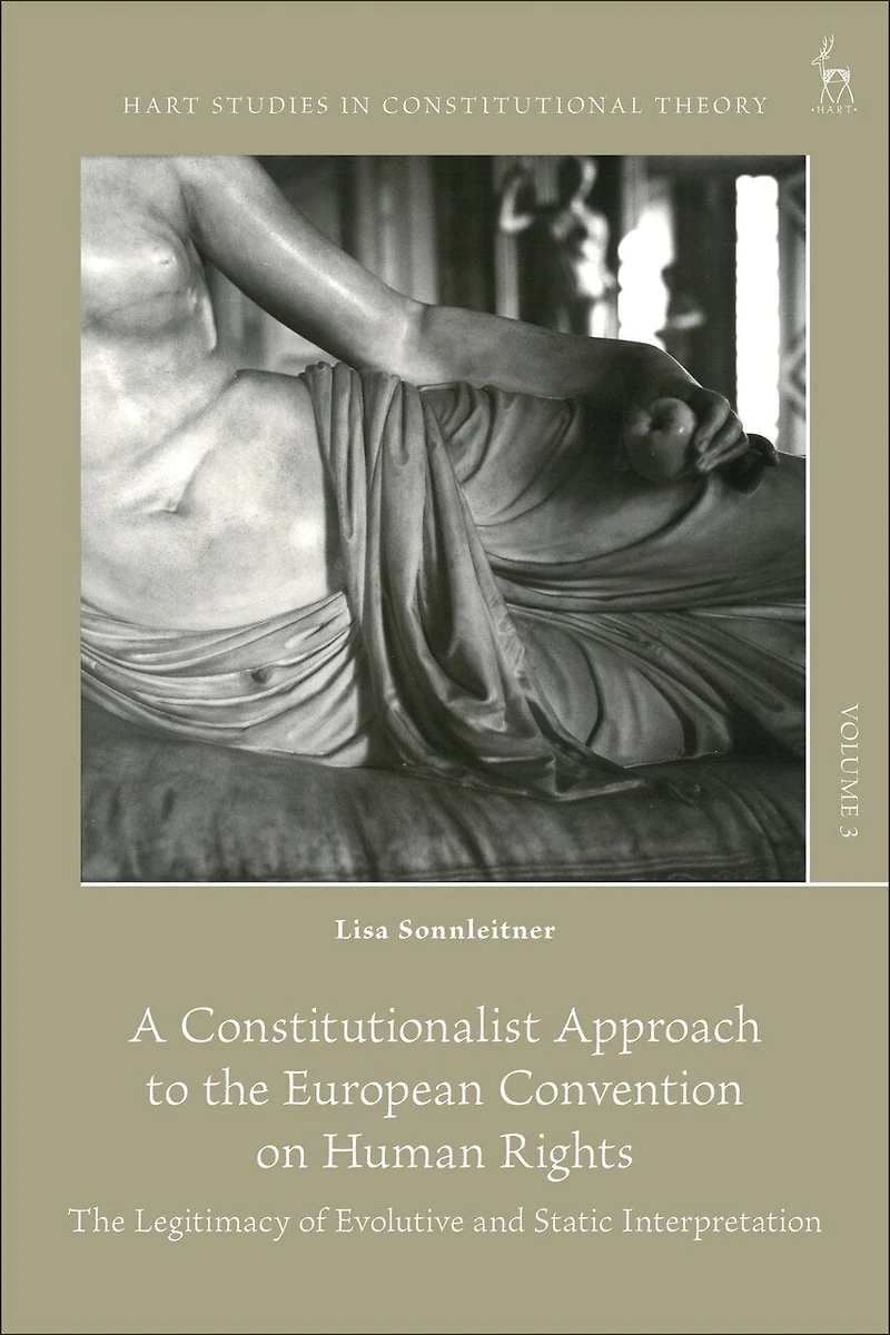 A Constitutionalist Approach to The European Convention on Human Rights: Legitimacy of Evolutive and Static Interpretation
