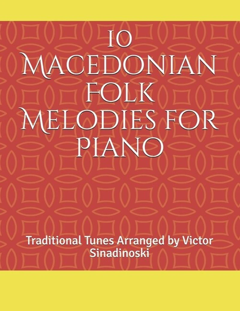 10 Macedonian Folk Melodies for Piano: Traditional Tunes Arranged by Victor Sinadinoski
