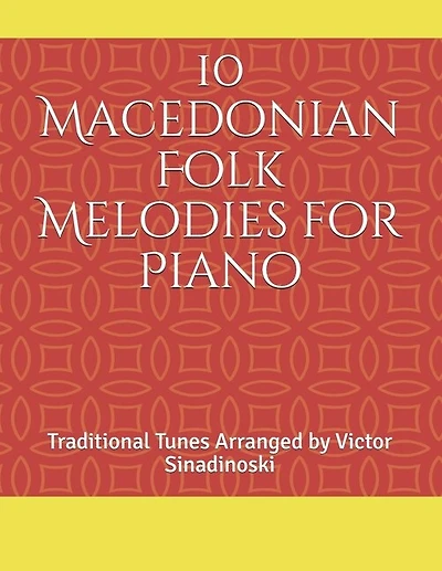 10 Macedonian Folk Melodies for Piano: Traditional Tunes Arranged by Victor Sinadinoski