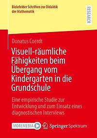 Visuell-raumliche Fahigkeiten beim Ubergang vom Kindergarten die Grundschule: Eine empirische Studie zur Entwicklung und zum Einsatz eines diagnostischen Interviews