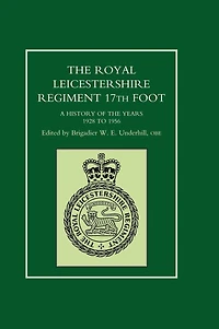 Royal Leicestershire Regiment, 17th Foot A History Of The Years 1928 To 1956.