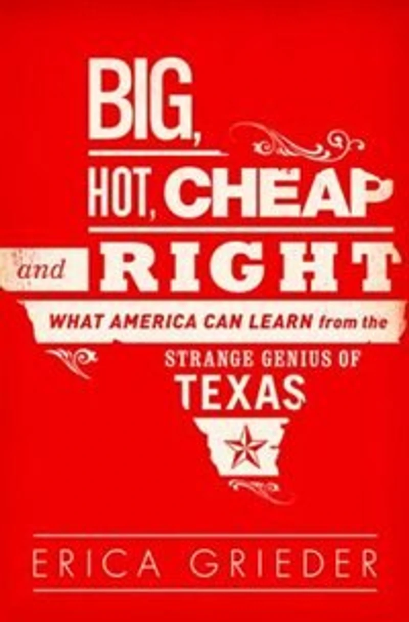 Big, Hot, Cheap, and Right: What America Can Learn from the Strange Genius of Texas