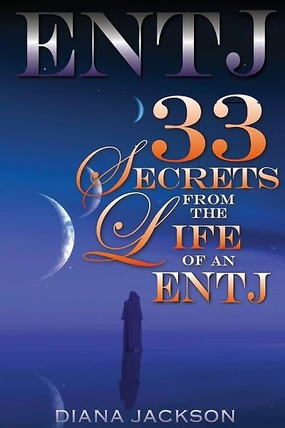 Entj: 33 Secrets From The Life Of An Entj
