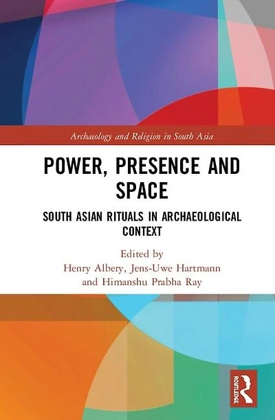 Power, Presence and Space: South Asian Rituals Archaeological Context