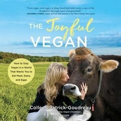 The Joyful Vegan: How To Stay Vegan A World That Wants You Eat Meat, Dairy, And Eggs