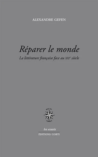 Réparer le monde: la littérature française face au XXIe siècle